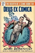 Cover: Deus Ex Comica: The Rebirth of a Comic Book Fan - Lulu.com
