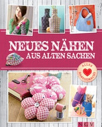Abbildung von: Neues nähen aus alten Sachen - Mit Schnittmustern zum Download - Apollo Medien