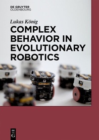 Enlarge image Cover: Complex Behavior in Evolutionary Robotics - De Gruyter