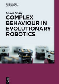 Enlarge image Cover: Complex Behavior in Evolutionary Robotics - De Gruyter Oldenbourg