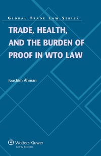 Bild vergrößern Bild: Trade, Health, and the Burden of Proof in WTO Law - Kluwer Law International