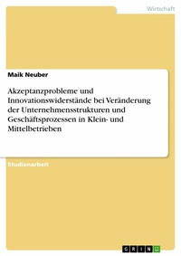 Abbildung von: Akzeptanzprobleme und Innovationswiderstände bei Veränderung der Unternehmensstrukturen und Geschäftsprozessen in Klein- und Mittelbetrieben - GRIN Verlag