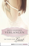 Cover: Im Visier der Lust - Mein geheimes Verlangen - Bastei L&uuml;bbe