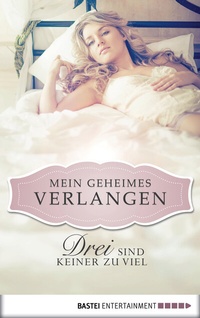 Abbildung von: Drei sind keiner zu viel - Mein geheimes Verlangen - Bastei Lübbe
