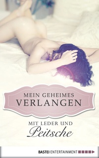 Abbildung von: Mit Leder und Peitsche - Mein geheimes Verlangen - Bastei Lübbe