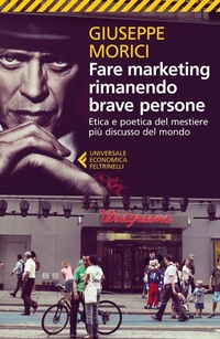 Abbildung von: Fare marketing rimanendo brave persone. Etica e poetica del mestiere più discusso del mondo - Universale economica;Feltrinelli