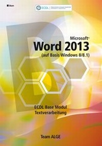 Abbildung von: ECDL Base Word 2013 Modul Textverarbeitung (auf Basis Windows 8/8.1) - ALGE Druck & Medienwerk