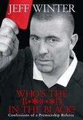 Cover: Whos the B*****d in the Black? Confessions of a Premiership Refe - Ebury Press