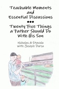 Cover: Teachable Moments and Essential Discussions...Twenty-Five Things a Father Should Do With His Son - Lulu.com