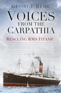 Cover: Voices from the Carpathia: Rescuing RMS Titanic - The History Press Ltd