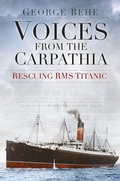 Cover: Voices from the Carpathia: Rescuing RMS Titanic - The History Press Ltd