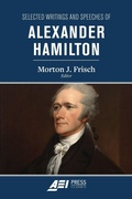 Cover: Selected Writings and Speeches of Alexander Hamilton - AEI Press