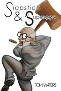 Cover: Slapstick & Superego: Essays, Rants & Scathing Social Commentary - Lulu.com