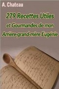 Cover: 279 Recettes Utiles Et Gourmandes De Mon Arriere-grand-mere Eugenie - Lulu.com