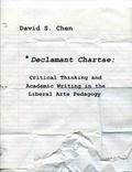 Cover: Declamant Chartae: Critical Thinking and Academic Writing in the Liberal Arts Pedagogy - Lulu.com