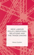 Cover: New Labour Policy, Industrial Relations and the Trade Unions - Palgrave Pivot