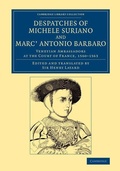 Cover: Despatches of Michele Suriano and Marc' Antonio Barbaro - Cambridge University Press