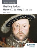 Cover: Access to History: The Early Tudors: Henry VII to Mary I 1485-1558 - Hodder Education