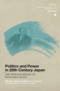 Cover: Politics and Power in 20th-Century Japan: The Reminiscences of Miyazawa Kiichi - Bloomsbury Academic