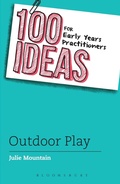 Cover: 100 Ideas for Early Years Practitioners: Outdoor Play - Bloomsbury Education