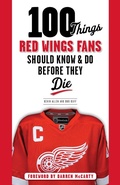 Cover: 100 Things Red Wings Fans Should Know & Do Before They Die - TRIUMPH BOOKS