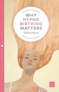 Cover: Why Hypnobirthing Matters - Pinter & Martin Ltd.