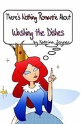 Cover: There's Nothing Romantic About Washing the Dishes - Lulu.com