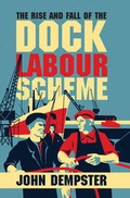 Cover: Rise and Fall of the Dock Labour Scheme - Biteback Publishing