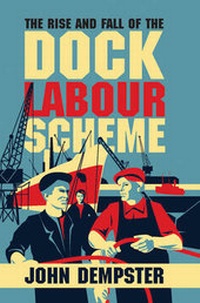 Enlarge image Cover: Rise and Fall of the Dock Labour Scheme - Biteback Publishing