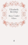 Cover: Rose Under Glass - Faber & Faber