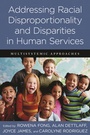 Cover: Addressing Racial Disproportionality and Disparities in Human Services - Columbia University Press