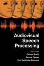 Cover: Audiovisual Speech Processing - Cambridge University Press