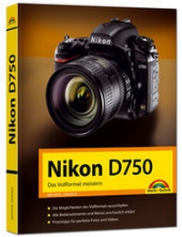 Abbildung von: Nikon D750 - Das Vollformat meistern - Markt + Technik