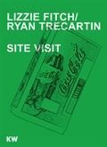 Cover: Lizzie Fitch / Ryan Trecartin. Site Visit - K&ouml;nig, Walther
