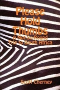 Cover: Please Hold Thumbs: A Not-So-Round Trip to South Africa - Lulu.com