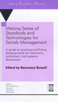 Enlarge image Cover: Making Sense of Standards and Technologies for Serials Management - Library Association Publishing