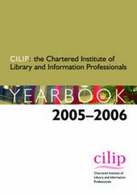 Enlarge image Cover: Chartered Institute of Library and Information Professionals Yearbook 2005-2006 - Facet Publishing