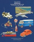 Cover: ARNOLD - Die Spielzeuge von 1906 bis 1965 ARNOLD - The Toys from 1906 until 1965 - Tin-and-Toys