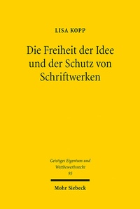 Abbildung von: Die Freiheit der Idee und der Schutz von Schriftwerken - Mohr Siebeck