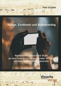 Cover: Kl&auml;nge, Emotionen und Audiobranding: Markenkommunikation mit Musik vor dem Hintergrund der emotionalen Wirkung musikalischer Gestaltungsparameter - Disserta Verlag