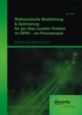 Cover: Mathematische Modellierung & Optimierung f&uuml;r das Stop Location Problem im &Ouml;PNV - am Praxisbeispiel: Bahnstrecke Weimar-Jena - Disserta Verlag