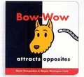 Cover: Bow-wow Attracts Opposites - Harcourt Children's Books