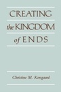 Cover: Creating the Kingdom of Ends - Cambridge University Press