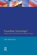 Cover: Founding Sociology? Talcott Parsons and the Idea of General Theory. - Routledge