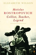 Cover: Mstislav Rostropovich: Cellist, Teacher, Legend - Faber & Faber