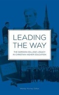 Cover: Leading the Way, the Gordon College Legacy in Christian Higher Education - Ecco Qua Press