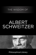Cover: The Wisdom of Albert Schweitzer - Philosophical Library/Open Road