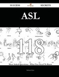 Cover: ASL 118 Success Secrets - 118 Most Asked Questions on ASL - What You Need to Know - Emereo Publishing