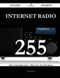 Cover: Internet Radio 255 Success Secrets - 255 Most Asked Questions on Internet Radio - What You Need to Know - Emereo Publishing