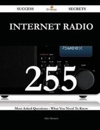 Enlarge image Cover: Internet Radio 255 Success Secrets - 255 Most Asked Questions on Internet Radio - What You Need to Know - Emereo Publishing